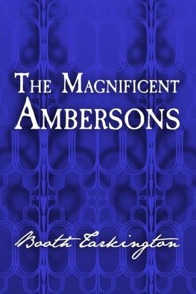 Cover for Booth Tarkington · The Magnificent Ambersons: Original and Unabridged (Paperback Book) (2014)