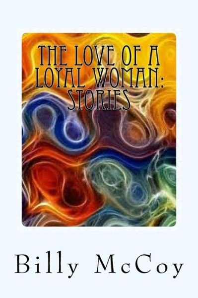 The Love of a Loyal Woman - Billy McCoy - Książki - Createspace Independent Publishing Platf - 9781500558314 - 17 lipca 2014