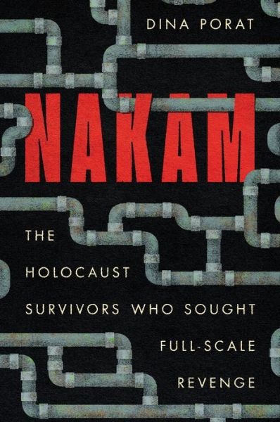 Cover for Dina Porat · Nakam: The Holocaust Survivors Who Sought Full-Scale Revenge - Stanford Studies in Jewish History and Culture (Hardcover Book) (2022)