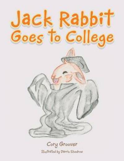 Cover for Cory Groover · Jack Rabbit Goes to College (Paperback Book) (2016)