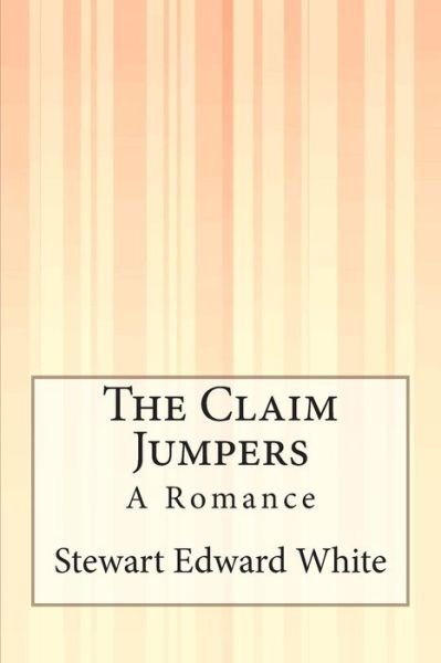 Cover for Stewart Edward White · The Claim Jumpers: a Romance (Paperback Book) (2014)