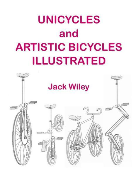 Cover for Jack Wiley · Unicycles and Artistic Bicycles Illustrated (Pocketbok) (2015)