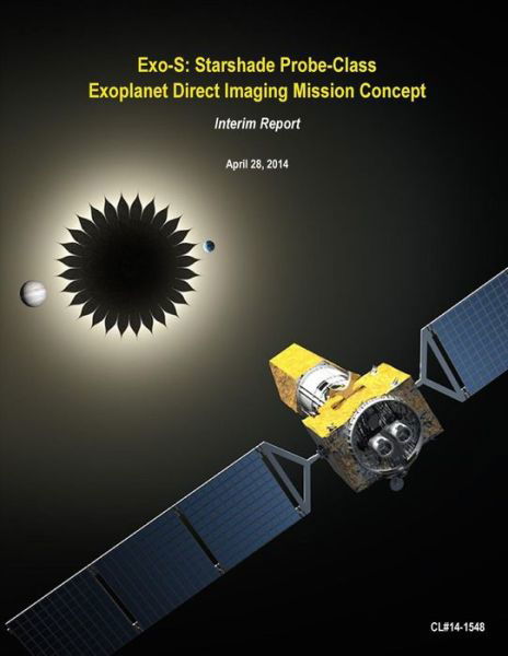 Exo-s: Starshade Probe-class Exoplanet Direct Imaging Mission Concept - Nasa - Livres - Createspace - 9781508763314 - 7 mars 2015