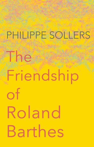 Cover for Philippe Sollers · The Friendship of Roland Barthes (Hardcover Book) (2017)