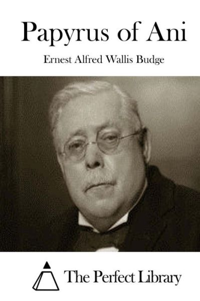 Papyrus of Ani - Ernest Alfred Wallis Budge - Books - Createspace - 9781511745314 - April 15, 2015