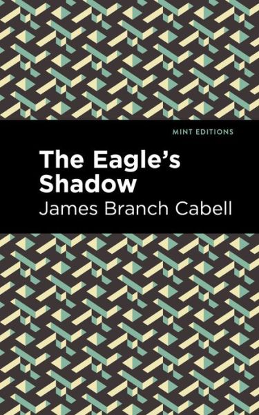 Cover for James Branch Cabell · The Eagle's Shadow - Mint Editions (Inbunden Bok) (2021)