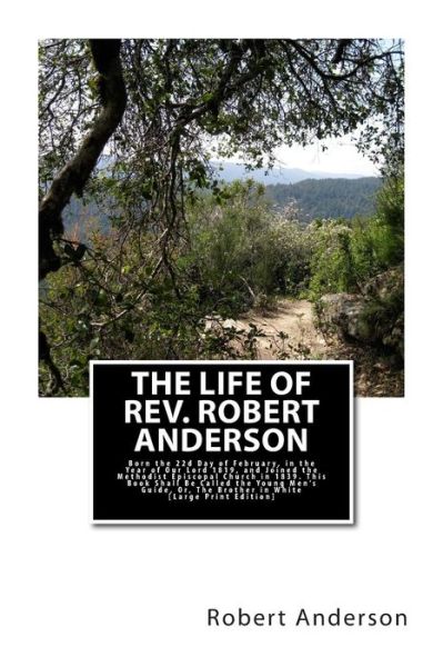 Cover for Robert Anderson · The Life of Rev. Robert Anderson.: Born the 22d Day of February, in the Year of Our Lord 1819, and Joined the Methodist Episcopal Church in 1839. This Bo (Pocketbok) (2015)