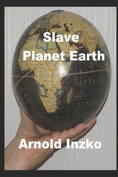Arnold Inzko · Slave Planet Earth (Paperback Book) (2017)