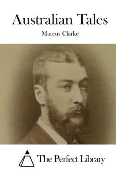 Australian Tales - Marcus Clarke - Bøger - Createspace Independent Publishing Platf - 9781522750314 - 14. december 2015