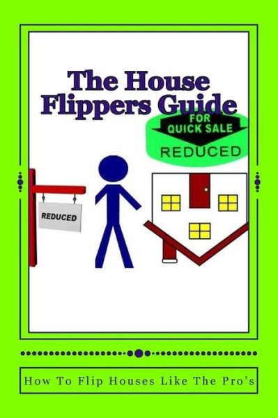 Cover for By Real Estate Mogul · The House Flippers Guide : How To Flip houses Like A Pro (Paperback Book) (2016)