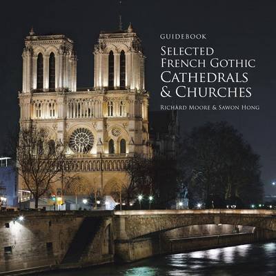 Cover for Richard Moore · Guidebook Selected French Gothic Cathedrals and Churches (Paperback Book) (2016)