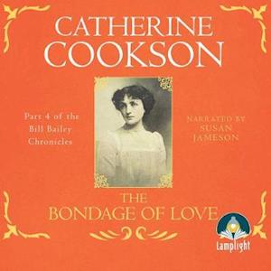 Cover for Catherine Cookson · The Bondage of Love - The Bailey Chronicles (Lydbok (CD)) [Unabridged edition] (2019)