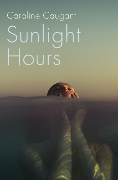 Cover for Caroline Caugant · Sunlight Hours: Three women united by the secrets of a river . . . (Paperback Book) (2021)