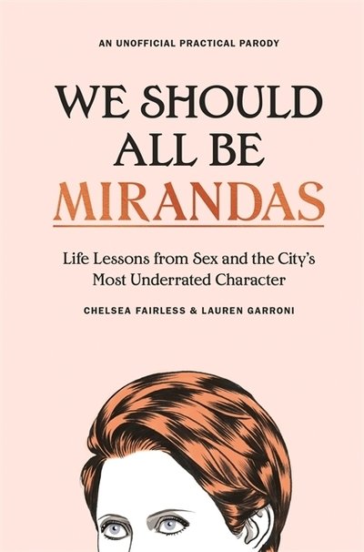 Cover for Chelsea Fairless · We Should All Be Mirandas: Life Lessons from Sex and the City's Most Underrated Character (Gebundenes Buch) (2019)