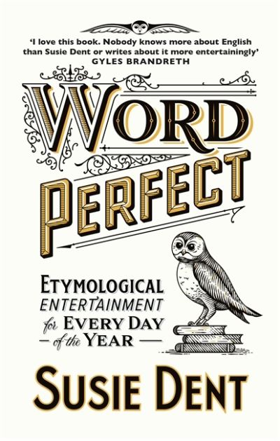 Cover for Susie Dent · Word Perfect: Etymological Entertainment Every Day (Gebundenes Buch) (2021)