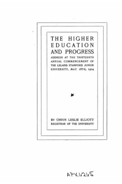 Cover for Orrin Leslie Elliott · The Higher Education and Progress, Address at the Thirteenth Annual Commencement of the Leland (Paperback Bog) (2016)