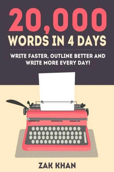 20,000 Words In 4 Days - Zak Khan - Boeken - Createspace Independent Publishing Platf - 9781530740314 - 25 maart 2016