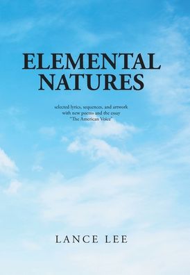 Cover for Lance Lee · Elemental Natures : Selected Lyrics, Sequences, and Artwork with New Poems and the Essay &quot;The American Voice&quot; (Hardcover Book) (2020)