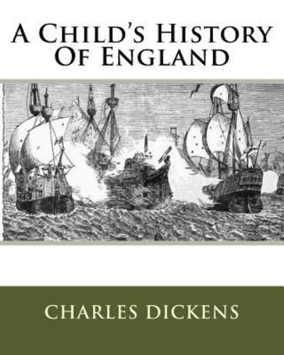 A Child's History Of England - Charles Dickens - Boeken - Createspace Independent Publishing Platf - 9781533369314 - 13 december 1901