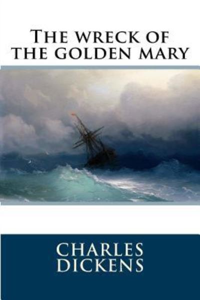 The wreck of the golden mary - Dickens - Książki - Createspace Independent Publishing Platf - 9781535505314 - 26 lipca 2016