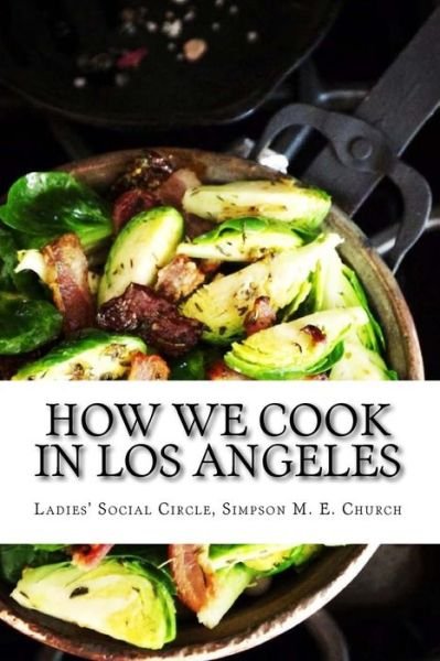 Cover for Ladies' Social CI Simpson M E Church · How we Cook in Los Angeles (Paperback Bog) (2016)