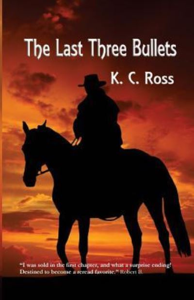 The Last Three Bullets - Kc Ross - Books - Createspace Independent Publishing Platf - 9781541023314 - January 5, 2017