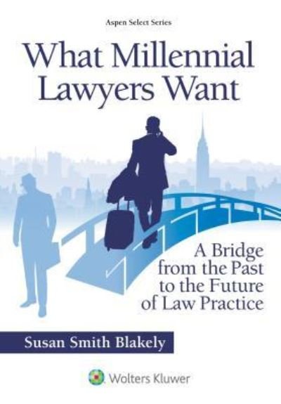 Cover for Susan Smith Blakely · What Millennial Lawyers Want (Book) (2018)