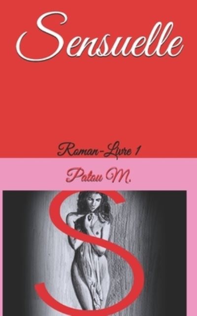 Sensuelle - Patou M - Książki - Createspace Independent Publishing Platf - 9781545335314 - 21 kwietnia 2017