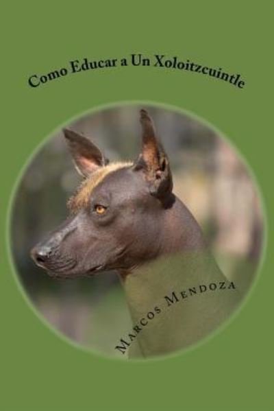 Cover for Marcos Mendoza · Como Educar a Un Xoloitzcuintle (Pocketbok) (2017)