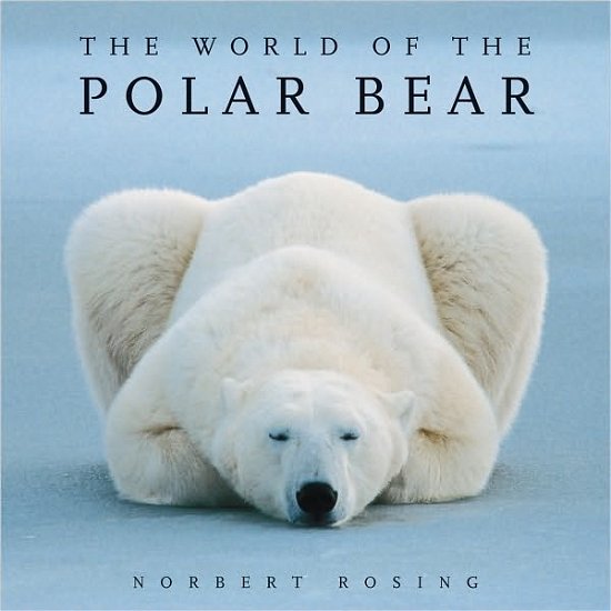 Cover for Norbert Rosing · The World of the Polar Bear (Paperback Book) [Third Edition, Revised and Updated edition] (2010)