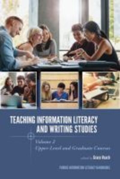 Teaching ?Information Literacy and Writing Studies: Volume 2, Upper-Level and Graduate Courses - Purdue Information Literacy Handbooks - - Books - Purdue University Press - 9781557538314 - December 30, 2018