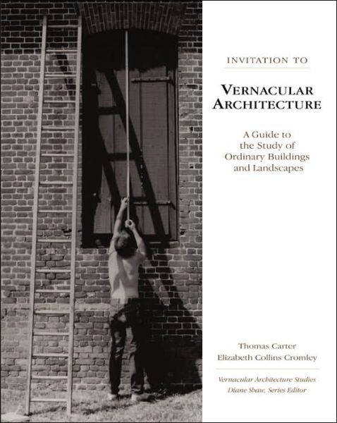 Cover for Thomas Carter · Invitation to Vernacular Architecture: A Guide to the Study of Ordinary Buildings and Landscapes - Perspect Vernacular Architectu (Paperback Book) (2005)