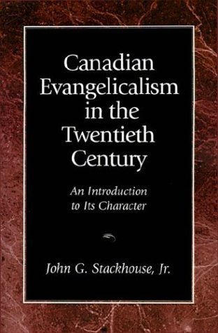 Cover for John G. Jr. Stackhouse · Canadian Evangelicalism in the Twentieth Century: an Introduction to Its Character (Paperback Book) (1998)