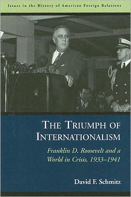 Cover for David F. Schmitz · The Triumph of Internationalism: Franklin D. Roosevelt and a World in Crisis, 1933-1941 - Issues in the History of American Foreign Relations (Paperback Book) (2007)