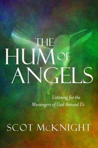 Cover for Scot McKnight · The Hum of Angels: Listening for the Messengers of God Around Us (Hardcover Book) (2017)