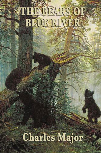 The Bears of Blue River - Charles Major - Kirjat - Wilder Publications - 9781604595314 - torstai 4. joulukuuta 2008