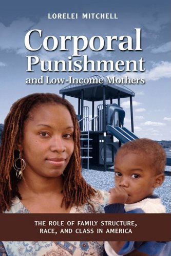 Cover for Lorelei Mitchell · Corporal Punishment and Low Income Mothers: the Role of Family Structure, Race, and Class in America (Hardcover Book) (2008)