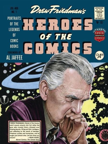 Cover for Drew Friedman · Heroes Of The Comic Books: 75 Portraits of the Pioneering Legends of American Comic Books (Hardcover bog) (2014)