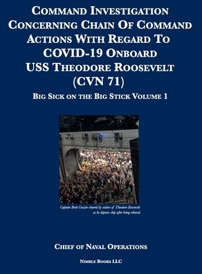 Cover for Chief of Naval Operations · Command Investigation Concerning Chain Of Command Actions With Regard To COVID-19 Onboard USS Theodore Roosevelt (CVN 71) (Hardcover Book) (2020)