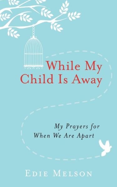 WHILE MY CHILD IS AWAY: My Prayers For When We are Apart - Edie Melson - Böcker - Worthy Publishing - 9781617957314 - 26 juli 2016