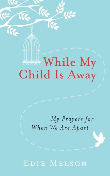WHILE MY CHILD IS AWAY: My Prayers For When We are Apart - Edie Melson - Books - Worthy Publishing - 9781617957314 - July 26, 2016