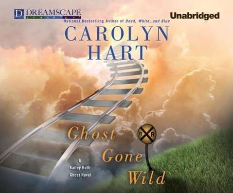 Cover for Carolyn Hart · Ghost Gone Wild: a Bailey Ruth Ghost Novel (Audiobook (CD)) [Unabridged edition] (2013)