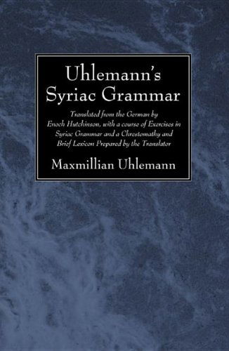 Cover for Maxmillian Uhlemann · Uhlemanns Syriac Grammar: Translated from the German by Enoch Hutchinson, with a Course of Exercises in Syriac Grammar and a Chrestomathy and Brief Lexicon Prepared by the Translator (Paperback Book) (2013)