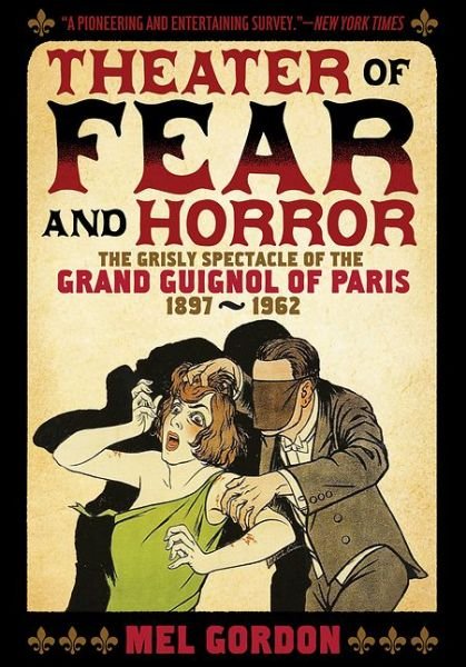 Cover for Mel Gordon · Theater Of Fear &amp; Horror: Expanded Edition: The Grisly Spectacle of the Grand Guignol of Paris, 1897-1962 (Taschenbuch) [2 Revised edition] (2016)