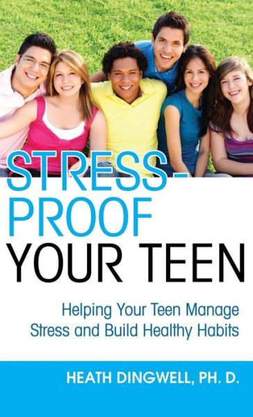 Cover for Heath Dingwell · Stress-Proof Your Teen: Helping Your Teen Manage Stress and Build Healthy Habits (Hardcover Book) [New edition] (2011)