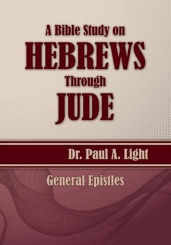 Cover for Paul A. Light · A Bible Study on Hebrews Through Jude (Paperback Book) (2014)
