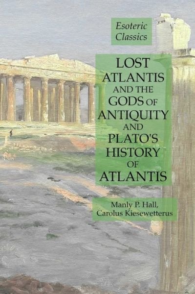Lost Atlantis and the Gods of Antiquity and Plato's History of Atlantis - Manly P Hall - Livres - Lamp of Trismegistus - 9781631184314 - 26 décembre 2019