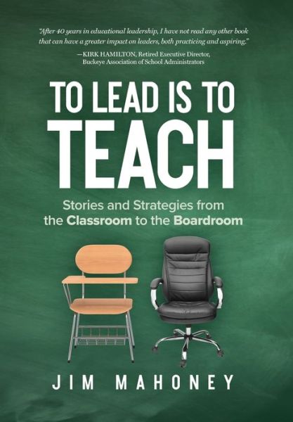 Cover for Jim Mahoney · To Lead Is to Teach: Stories and Strategies from the Classroom to the Boardroom (Inbunden Bok) (2021)