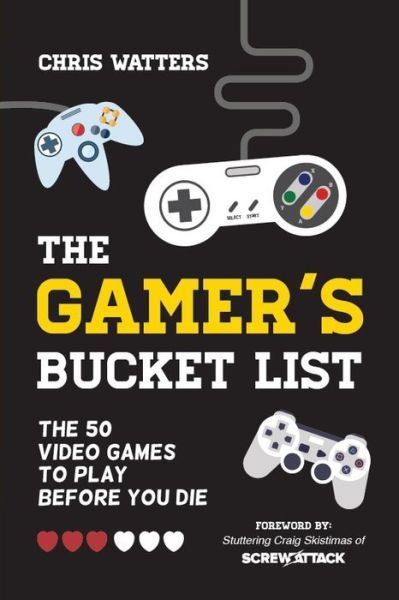 Gamer's Bucket List: The 50 Video Games to Play Before You Die - Chris Watters - Kirjat - Mango Media - 9781633531314 - torstai 10. joulukuuta 2015