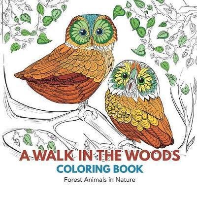 Cover for Adult Coloring Books · A Walk in the Woods Coloring Book: Forest Animals in Nature (Paperback Book) (2017)